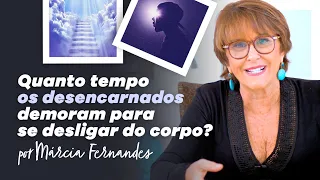 Quanto tempo os desencarnados demoram para se desligar do corpo físico?, por Márcia Fernandes