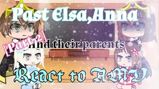 ✨❄️Past Elsa,Anna and their parents react to AMV ❄️✨(AU) [part-2]