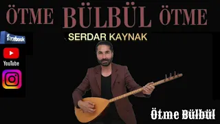 ÖTME BÜLBÜL ÖTME - Serdar KAYNAK