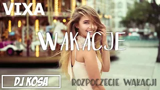 #WAKACJE VIXA! Rozpoczęcie wakacji 2019!  Vol.1 DJ KOSA #MEGAMIX