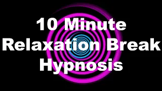 10 Minute Relaxation Break Hypnosis