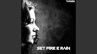 Set Fire e Rain