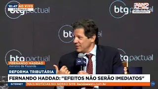 "Efeitos não serão imediatos", diz Haddad sobre reforma tributária | BandNews TV