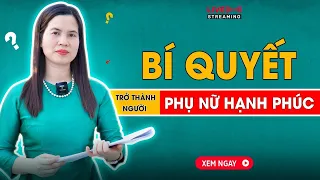 BÍ QUYẾT ĐỂ TRỞ THÀNH MỘT NGƯỜI PHỤ NỮ HẠNH PHÚC | Nguyễn Thị Lanh