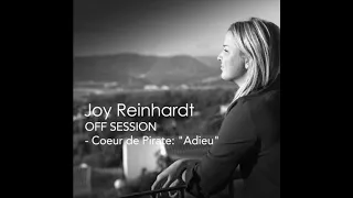 Joy Reinhardt  OFF SESSION   Coeur de Pirate   Adieu