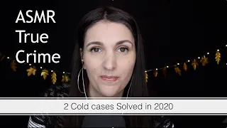 ASMR True Crime - 2 Cold Cases that were solved in 2020