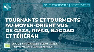 Tournants et tourments au Moyen-Orient vus de Gaza, Riyad, Bagdad et Téhéran