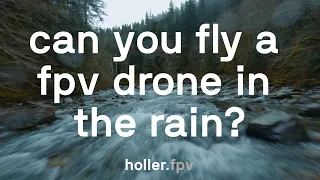 Can you fly an FPV drone in the RAIN? | 4K | Snoqualmie, WA