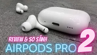 Đánh giá thực tâm Airpods Pro 2 và so sánh nhanh với Airpods Pro 1