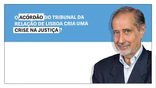 José Manuel Fernandes: O acórdão do Tribunal da Relação de Lisboa cria uma crise na Justiça?