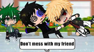 ||Don’t mess with my friend|| {meme} Bnha/Mha 🌈 DekuBaku/Bakudeku | Gacha club | My Au 💦 Plot twist