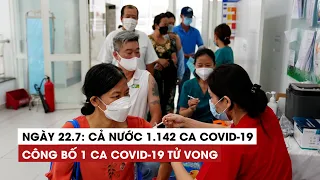 Ngày 22/7: Cả nước 1.142 ca Covid-19, 4.531 ca khỏi