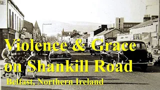 Violence & Grace on Shankill Road, Belfast, Northern Ireland, in the Troubles. (Full discussion.)