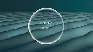 Toxic Joy - The Rave
