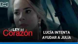 La Ley del Corazón | Lucía intenta ayudar a Julia