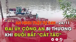 An ninh trật tự 24h - ngày 24/11: Đại úy công an bị thương khi đuổi bắt "cát tặc"