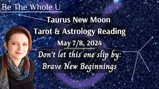 Taurus ♉️ New Moon: Brave New Beginnings (May 7/8, 2024)