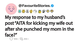 My response to my husband’s post “AITA for kicking my wife out after she punched my mom in the...