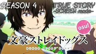 Osu! | Bungou Stray Dogs Season 4 Opening『TRUE STORY』by SCREEN mode