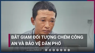 Bắt giam đối tượng vác dao đuổi, lùa chém cả công an lẫn bảo vệ dân phố | VTC Now