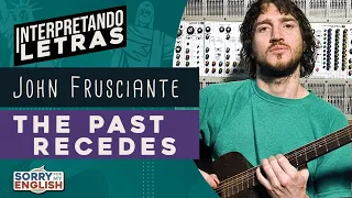 Interpretando Letras - John Frusciante - The Past Recedes