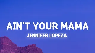 Jennifer Lopez - Ain't Your Mama (Lyrics) we used to be crazy in love / 1 hour Lyrics