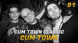 Cum Town - Ep. 91 - Cum Town Classic