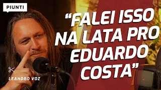 O QUE O EDUARDO COSTA ACHOU DA CRÍTICA DELE? | Piunti entrevista Leandro Voz