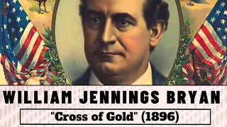 William Jennings Bryan - Cross of Gold speech (1896)