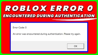 How to Fix Roblox Error Code 0: An Error Was Encountered During Authentication. Please Try Again