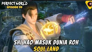 Shi Hao Masuk Dunia Roh ❌ Soul Land - PERFECT WORLD EPISODE 99