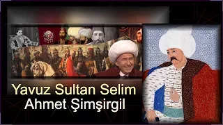 Yavuz Sultan Selim Han | Ahmet Şimşirgil 🇹🇷