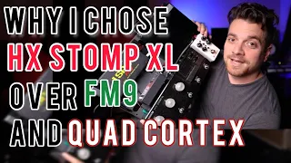 I Use HX Stomp XL Over Fractal FM 9,  NDSP Quad Cortex & Line 6 Helix