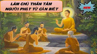 Làm Chủ Thân Tâm - Người Phật Tử Cần Biết (HAY)