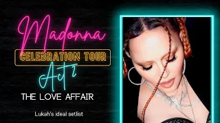 Madonna - Celebration Tour (Act 2 - The Love Affair) Lukah's ideal setlist