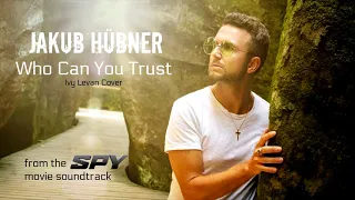 Jakub Hübner - Who Can You Trust (Ivy Levan Cover) - from the ''SPY'' Motion Picture Soundtrack