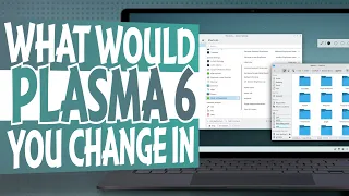 What Would you Change in KDE Plasma 6?