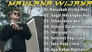 Maulana Wijaya Full Album Terbaik Dan Terpopuler - Gagal Merangkai Hati - Haruskah Diriku Mati 🎶🎵