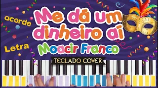 Me dá um dinheiro aí Moacir franco carnaval teclado cover letra partitura