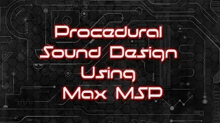 Procedural Sound Design Using Max MSP