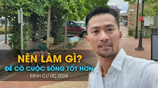 Nên làm gì để có cuộc sống tốt hơn | Định cư Úc 2024