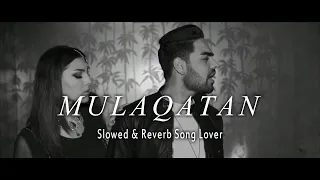 Mulaqatan  ( Slowed + Reverb ) Pav Dhaira | @slowedreverbsonglover007