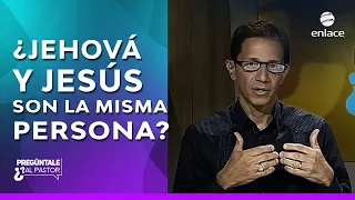 ¿Jehová y Jesús son la misma persona? - Pregúntale al Pastor - Enlace TV