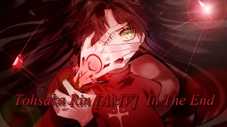 Tohsaka Rin [AMV]  In The End