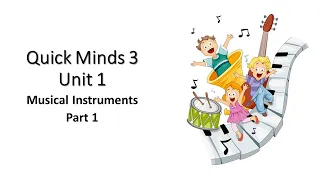 Quick Minds 3  Unit 1  Musical Instruments