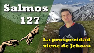 La prosperidad viene de Jehová - Salmos 127