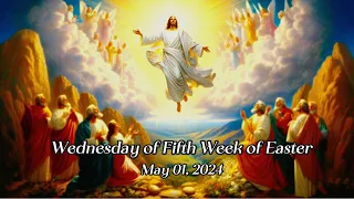 Wednesday of Fifth Week of Easter May 01, 2024