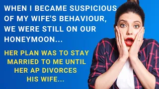 When I came suspicious of my wife's behavior, we were still on our honeymoon - Reddit Stories