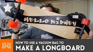 Custom Longboard using a vacuum bag // How-To | I Like To Make Stuff