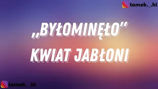 Kwiat Jabłoni - „Byłominęło” (TEKST/LYRICS)